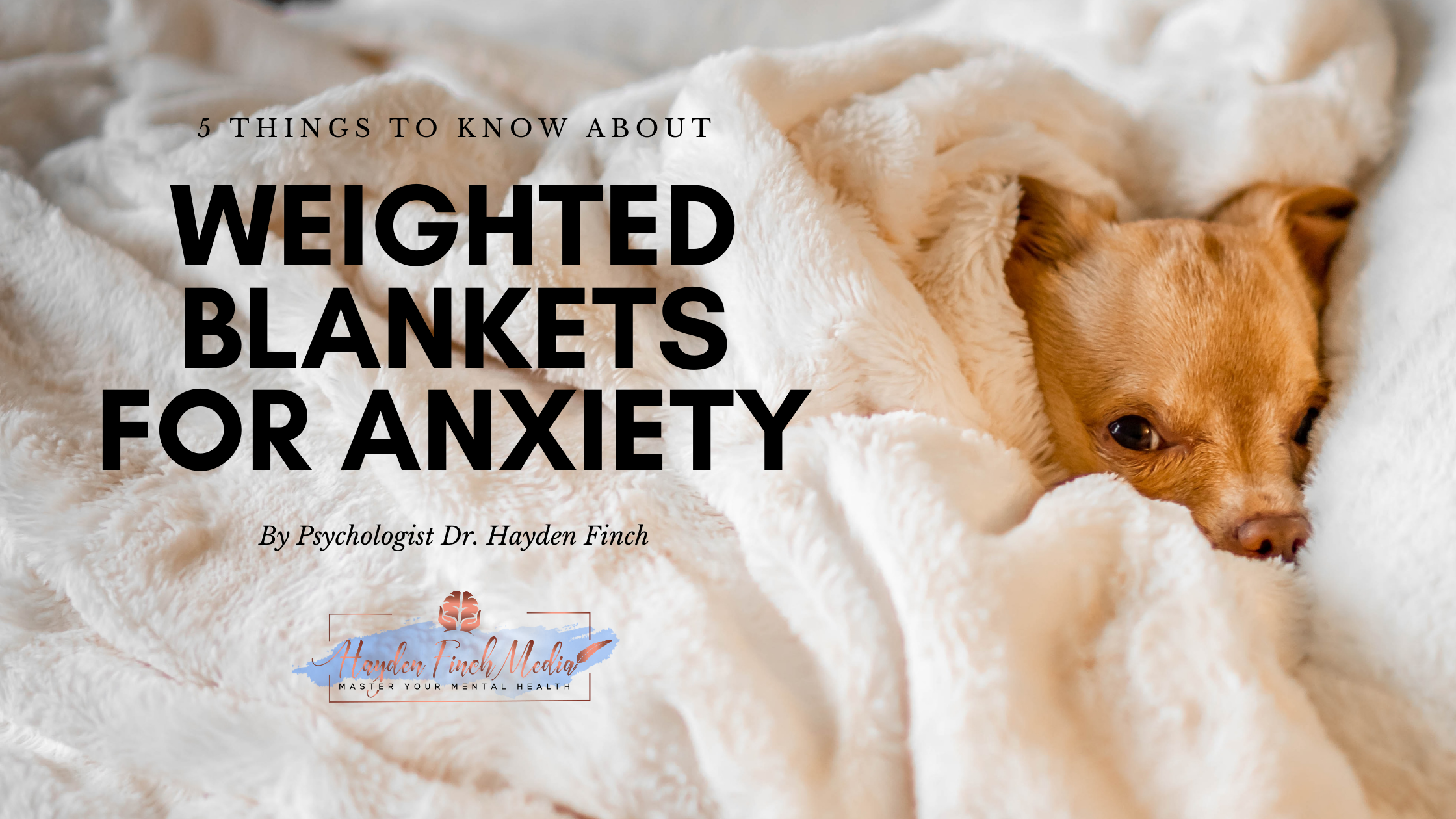 5 Things to Know About Weighted Blankets for Anxiety – Hayden Finch, PhD